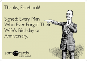 Funny Thanks Ecard: Thanks, Facebook! Signed: Every Man Who Ever Forgot Their Wife's Birthday or Anniversary.