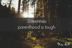 Sometimes parenthood is tough| Mrs. AOK, A Work In Progress| Parenthood|Raising a Tween