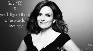 TWSS: Say YES & You'll Figure IT Out Afterwards- Tina Fey