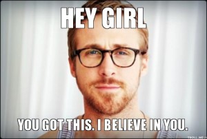 hey-girl-you-got-this-i-believe-in-you