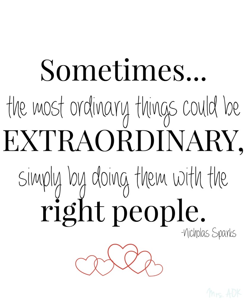 Sometimes the most ordinary things could be extraordinary simply by doing them with the right people. | Mrs. AOK , A Work in Progress