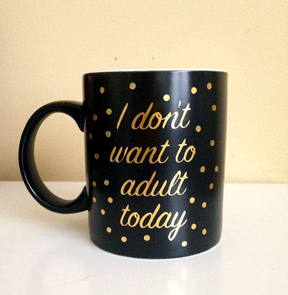 I don't want to adult coffee mug