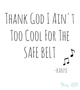 Thank God I Ain't Too Cool For The Safe Belt