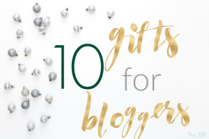10 Gifts for Bloggers