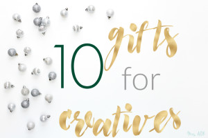 10 Gifts for Creatives
