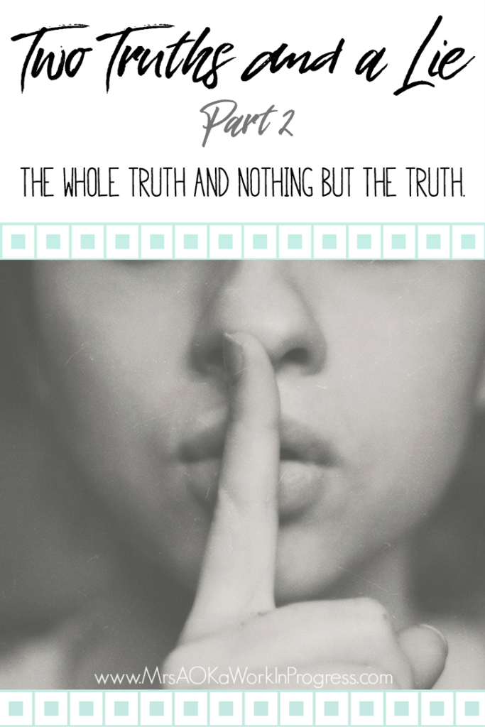 Two Truths and a Lie Part 2: Today I'm sharing the whole truth, nothing but the truth. You may be surprised. :) 